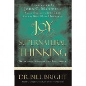 The Joy of Supernatural Thinking: Believing God for the Impossible by Dr. Bill Bright 